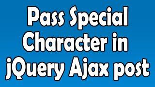 How to Pass Special characters in jQuery Ajax post