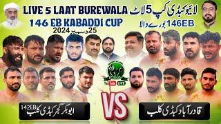 LIVE 5 Laat Burewala 146 EB Kabaddi Cup Open Match | Sapanwla  Rajput | Qadirabad Club  Bakr Club