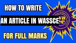 How To Write An Article In Wassce In 2024