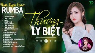 THƯƠNG LY BIỆT, CÓ MỘT NGƯỜI VẪN ĐỢI - ALBUM RUMBA XUẤT SẮC NHẤT 2024 - NGÂN NGÂN COVER CỰC HÓT