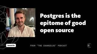 "Postgres is the epitome of good open source" (Paul Copplestone)