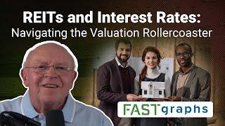 REITs and Interest Rates:  Navigating the Valuation Rollercoaster | FAST Graphs