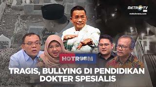 TRAGIS, BULLYING DI PENDIDIKAN DOKTER SPESIALIS | HOTROOM