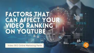 Video SEO Online Marketing Perth - Factors That Can Affect Your Video Ranking On YouTube