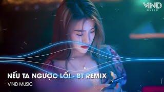 NẾU TA NGƯỢC LỐI - CHÂU KHẢI PHONG ( BT REMIX ) NHẠC TRẺ REMIX HOT TIKTOK 2023