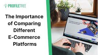 The Importance of Comparing Different E-Commerce Platforms | E-commerce | Build a Website