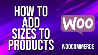 How To Add Sizes To Products WooCommerce Tutorial
