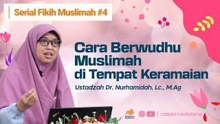 Cara Berwudhu Muslimah di Tempat Keramaian - Ustadzah Dr. Nurhamidah, Lc., M.Ag.