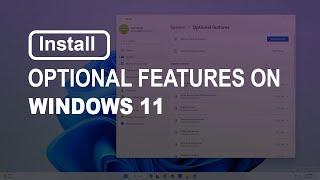 Here is How install Optional Features on Windows 11