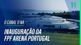 Inauguração da FPF Arena Portugal