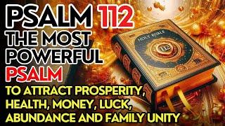 PSALM 112: THE MOST POWERFUL PSALM TO ATTRACT PROSPERITY, HEALTH, MONEY, ABUNDANCE AND FAMILY UNITY.