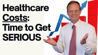 Get Serious About Healthcare Costs