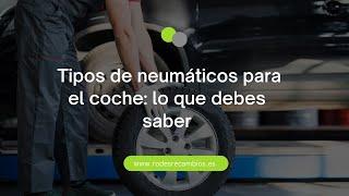 ¿Qué tipos de neumáticos existen para coches?