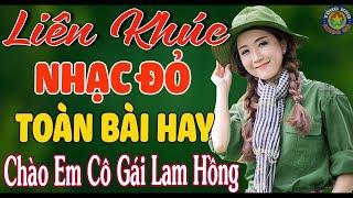 LK CHÀO EM CÔ GÁI LAM HỒNG REMIX Nhạc Đỏ Cách Mạng Tiền Chiến Remix Mới Đét Vừa Ra Lò Hay Nhất 2024