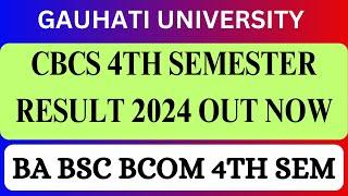 CBCS 4TH SEMESTER RESULT 2024 OUT NOW | BA BSC BCOM | GUWAHATI UNIVERSITY