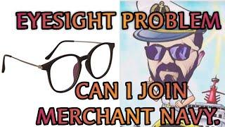 EYESIGHT REQUIREMENTS FOR JOINING MERCHANT NAVY. CAN A PERSON WITH SPECTACLES JOIN MERCHANT NAVY?