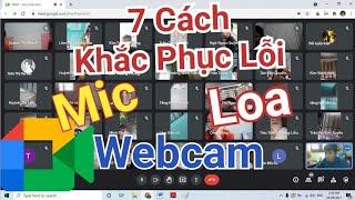 7 cách khắc phục lỗi Mic + Webcam + Loa trong Google Meet học Online trên máy tính