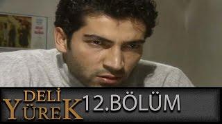 Deli Yürek 12.Bölüm Tek Part İzle (HD)