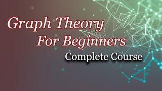 Introduction to Graph Theory ( Complete Course ) | Graph Theory For Beginners | Discrete Mathematics