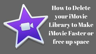 How to Delete your iMovie Library to Make iMovie Faster or Free Up Space