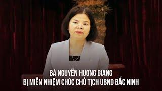 Miễn nhiệm chức Chủ tịch UBND tỉnh Bắc Ninh với bà Nguyễn Hương Giang