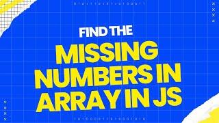 How to Find the Missing number or numbers in an Array In JavaScript