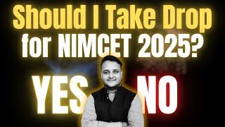 Should I Take Drop for NIMCET 2025 | YES or NO | आखरी Chance to Become Dropper to Topper #nimcet2025