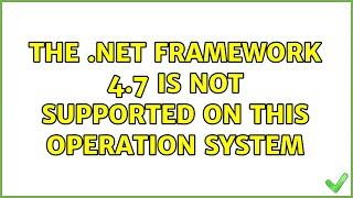 The .Net framework 4.7 is not supported on this operation system