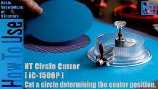 NT Circle Cutter [ iC-1500P ] Cut a circle determining the center position.