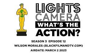 LIGHTS CAMERA WHAT'S THE ACTION? - S03 E12 - Wilson Morales (BlackFilmandTV.com)