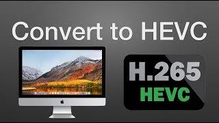 How to Convert Video Files to HEVC (H.265) on macOS High Sierra