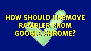 How should I remove Rambler from Google Chrome?