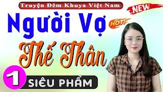 [Siêu Phẩm] NGƯỜI VỢ THẾ THÂN - Tập 1 - Đọc Truyện Thầm Kín Đêm Khuya 2024 #mcthuhue