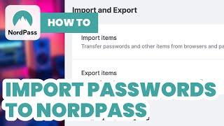 How to Import Passwords to Nordpass (2024) - Easy Guide (any password manager)