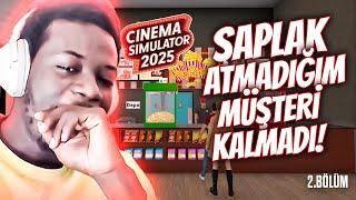 ŞAPLAK ATMADIĞIM MÜŞTERİ KALMADI! | CINEMA SIMULATOR 2025 - BÖLÜM 2