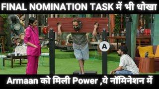 FINAL NOMINATION TASK में बिग्ग बॉस का Match Fixed  : Armaan के हाथ बड़ी Power ,ये लोग आये नॉमिनेशन म