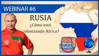 ¿Cómo RUSIA está colonizando África?  - Webinar #6