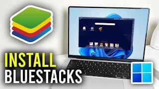 How To Install BlueStacks In Windows 11 - Full Guide