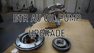 Beefing The BTR Part Three | AU Oil Pump Upgrade