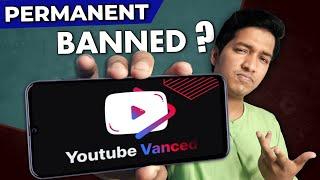 Youtube Vanced Banned! | Parmanet or Temporary | Real reason !!!!