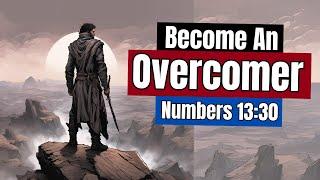 The Secret to Being an Overcomer: Unlocking Numbers 13:30