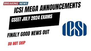 Breaking News | ICSI Mega Announcement CSEET July 2024 Exams | don’t skip