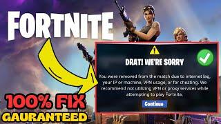 You were removed from the match due to Internet lag your IP or machine VPN cheating Fortnite FIX
