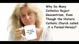 Why Do Many Catholics Reject Geocentrism?