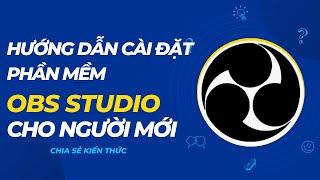 Hướng dẫn cài đặt phần mềm OBS Studio 2023 mới nhất