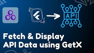 Fetch & Display API Data in Flutter using GetX