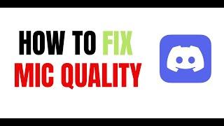 How to fix bad microphone quality in Discord