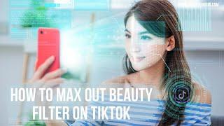 How to max out beauty filter on tiktok