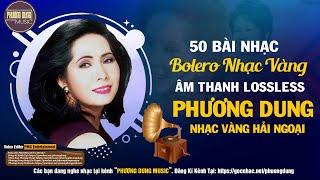 50 Bài Nhạc Vàng Xưa PHƯƠNG DUNG Hay Nhất Sự Nghiệp Ca Hát