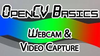 OpenCV Basics - 12 - Webcam & Video Capture